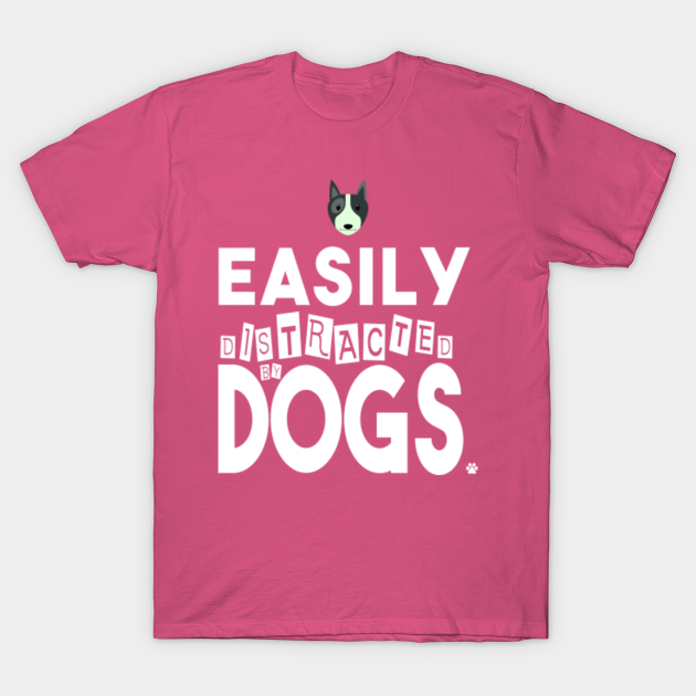 easily distracted by dogs shirt